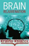 Brain Rejuvenation Regan Archibald 9781727701913 Createspace Independent Publishing Platform