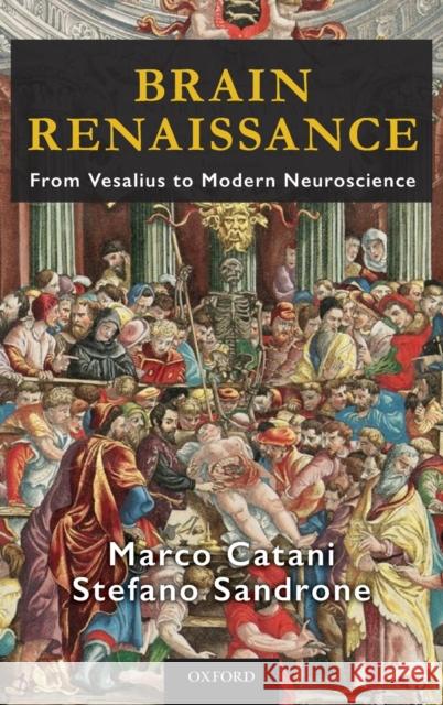 Brain Renaissance: From Vesalius to Modern Neuroscience Catani, Marco 9780199383832 Oxford University Press, USA - książka