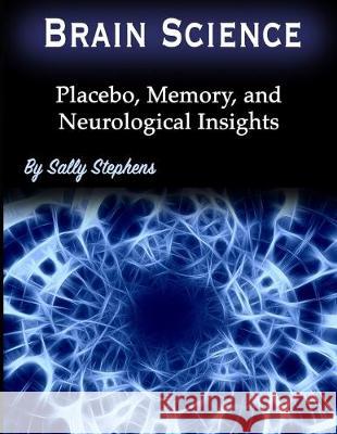 Brain Science: Placebo, Memory, and Neurological Insights Sally Stephens 9781708941598 Independently Published - książka