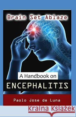 Brain Set Ablaze: A Handbook on Encephalitis Paolo Jos 9781519526762 Createspace Independent Publishing Platform - książka