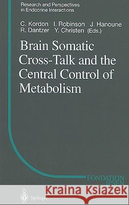 Brain Somatic Cross-Talk and the Central Control of Metabolism Claude Kordon Robert Dantzer Robinson Iain 9783540000907 Springer - książka