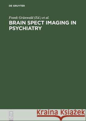 Brain Spect Imaging in Psychiatry Grünwald, Frank 9783110147308 Walter de Gruyter & Co - książka