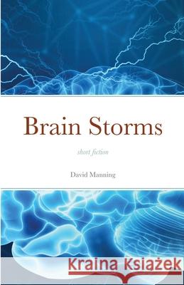 Brain Storms: short fiction David Manning 9781300192909 Lulu.com - książka