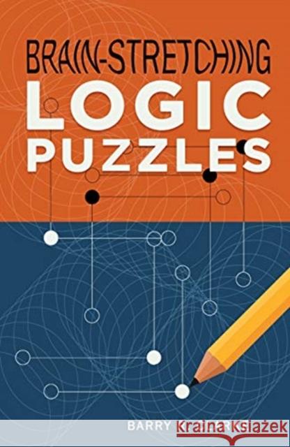 Brain-Stretching Logic Puzzles Barry R. Clarke 9781454930365 Puzzlewright - książka