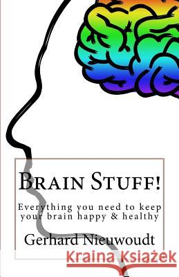 Brain Stuff!: Everything you need to keep your brain healthy and sharp! Nieuwoudt, Gerhard 9781546785156 Createspace Independent Publishing Platform - książka