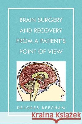 Brain Surgery and Recovery from a Patient's Point of View Delores Beecham 9781441572196 Xlibris Corporation - książka