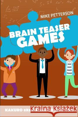 Brain Teaser Games: Kakuro 8x8 Puzzle Collection Mike Petterson 9781796741230 Independently Published - książka