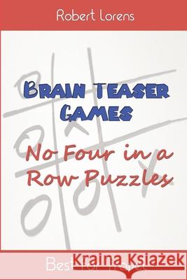 Brain Teaser Games: No Four in a Row Puzzles Robert Lorens 9781980405658 Independently Published - książka
