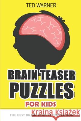 Brain Teaser Puzzles For Kids: 200 Brain Puzzles with Answers Ted Warner 9781980920090 Independently Published - książka