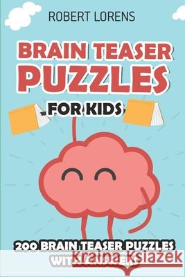 Brain Teaser Puzzles for Kids: Super Puzzles - 200 Brain Puzzles with Answers Robert Lorens 9781980835769 Independently Published - książka