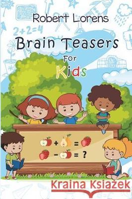 Brain Teasers For Kids: Mirukuti Logic Puzzles with Answers Lorens, Robert 9781717783158 Independently Published - książka