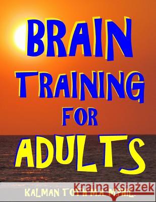 Brain Training for Adults: 133 Large Print Themed Word Search Puzzles Kalman Tot 9781548991616 Createspace Independent Publishing Platform - książka