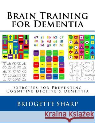 Brain Training for Dementia: Exercises for Preventing Cognitive Decline & Dementia Bridgette Sharp 9781548771195 Createspace Independent Publishing Platform - książka