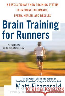 Brain Training for Runners: A Revolutionary New Training System to Improve Endurance, Speed, Health, and Res Ults Matt Fitzgerald Tim Noakes 9780451222329 New American Library - książka