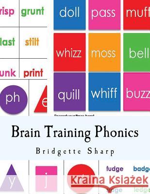 Brain Training Phonics: A Whole Brain Approach to Learning Phonics Bridgette Sharp 9781540397973 Createspace Independent Publishing Platform - książka