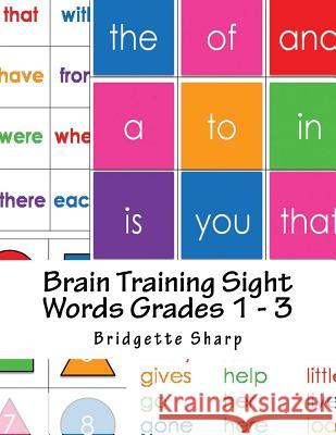 Brain Training Sight Words Grades 1 - 3: A Whole Brain Approach to Reading Bridgette Sharp 9781540488732 Createspace Independent Publishing Platform - książka