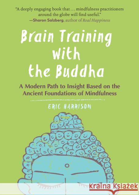 Brain Training with the Buddha: A Modern Path to Insight Based on the Ancient Foundations of Mindfulness Eric Harrison 9781615196197 Experiment - książka