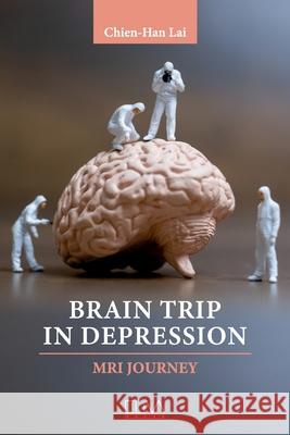 Brain Trip in Depression: MRI Journey Chien-Han Lai 9781636482552 Eliva Press - książka