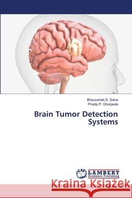 Brain Tumor Detection Systems Bhausaheb S. Salve Pradip P. Ghorpade 9786207484942 LAP Lambert Academic Publishing - książka