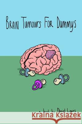 Brain Tumours for Dummys Daniel Lewis 9781514707463 Createspace - książka