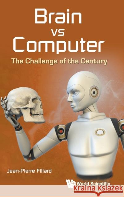 Brain Vs Computer: The Challenge of the Century Jean-Pierre Fillard 9789813145542 World Scientific Publishing Company - książka