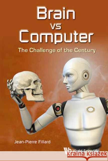 Brain Vs Computer: The Challenge of the Century Jean-Pierre Fillard 9789813145559 World Scientific Publishing Company - książka