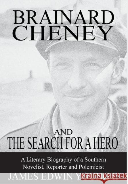 Brainard Cheney and The Search for a Hero: A Literary Biography of a Southern Novelist, Reporter and Polemicist James Edwin Young 9780986406010 Mmjw Bookhouse - książka