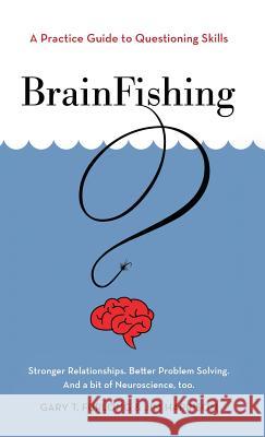 BrainFishing: A Practice Guide to Questioning Skills Furlong, Gary T. 9781525534379 FriesenPress - książka