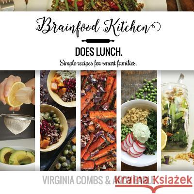 Brainfood Kitchen Does Lunch: Simple Recipes for Smart Families Virginia Combs Andy Earle 9781539716440 Createspace Independent Publishing Platform - książka