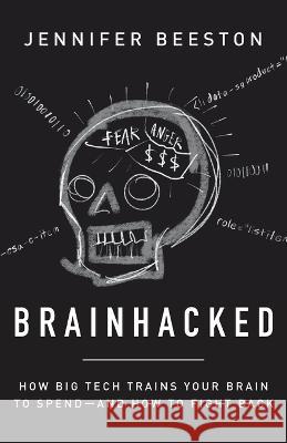 Brainhacked: How Big Tech Trains Your Brain to Spend-And How to Fight Back Jennifer Beeston   9781544535203 Lioncrest Publishing - książka