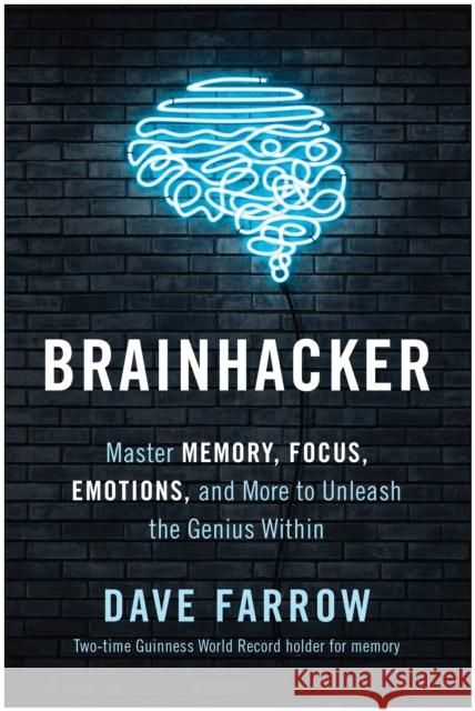 Brainhacker: Master Memory, Focus, Emotions, and More to Unleash the Genius Within Farrow, Dave 9781637741405 Benbella Books - książka