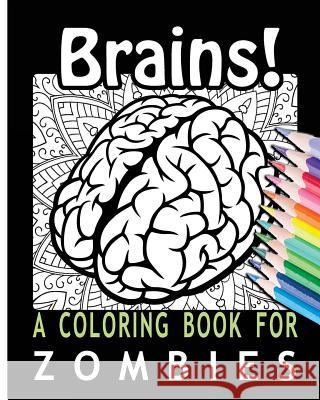 Brains! A Coloring Book for Zombies For You, Coloring Books 9781532764424 Createspace Independent Publishing Platform - książka