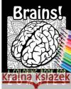 Brains! A Coloring Book for Zombies For You, Coloring Books 9781532764424 Createspace Independent Publishing Platform