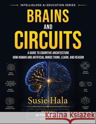 BRAINS AND CIRCUITS A Guide to Cognitive Architecture: 978-1-972925-17-1 Susie Hala Hala 9781972925171 Intelligloss Press - książka