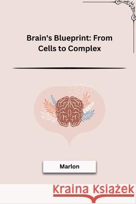 Brain's Blueprint: From Cells to Complex Marlon 9783384211712 Tredition Gmbh - książka