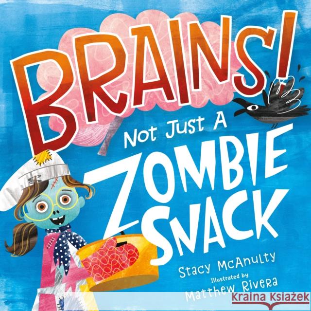 Brains! Not Just a Zombie Snack McAnulty, Stacy 9781250304049 Henry Holt & Company - książka