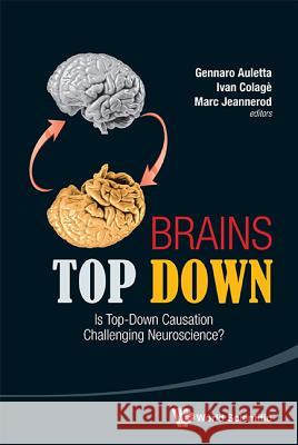 Brains Top Down: Is Top-Down Causation Challenging Neuroscience? Gennaro Auletta 9789814412452  - książka