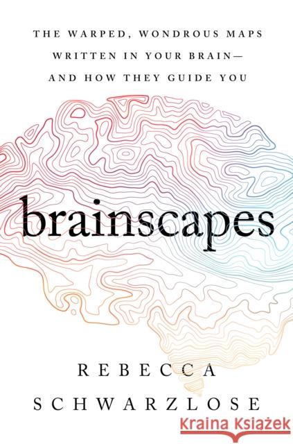 Brainscapes: The Warped, Wondrous Maps Written in Your Brain--And How They Guide You Rebecca Schwarzlose 9780358699323 Mariner Books - książka