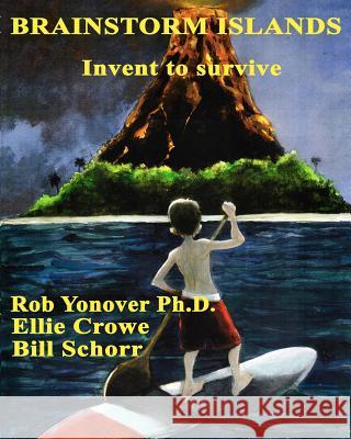 Brainstorm Islands: Invent to Survive Rob Yonove Bill Schorr Ellie Crowe 9781481046886 Createspace - książka