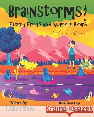 Brainstorms! Fuzzy Frogs and Slippery Bears! J Allen Shaw, Sadiqa Akhter 9781081225315 Independently Published - książka