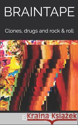 Braintape: Clones, drugs and rock & roll Eric Hagley 9781072889106 Independently Published - książka