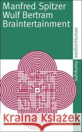 Braintertainment : Expeditionen in die Welt von Geist & Gehirn Spitzer, Manfred Bertram, Wulf  9783518460184 Suhrkamp - książka