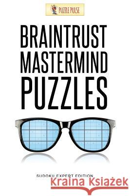 Braintrust Mastermind Puzzles: Sudoku Expert Edition Puzzle Pulse 9780228206460 Puzzle Pulse - książka