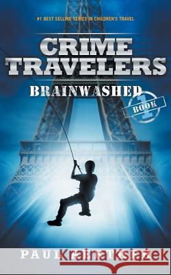 Brainwashed: Crime Travelers Spy School Mystery & International Adventure Series Paul Aertker Brian Luster 9781940137117 Flying Solo Press - książka