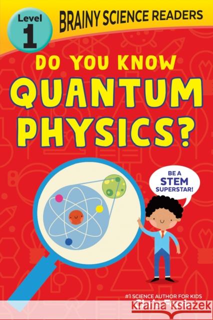 Brainy Science Readers: Do You Know Quantum Physics?: Level 1 Beginner Reader Chris Ferrie 9781728261539 Sourcebooks Explore - książka