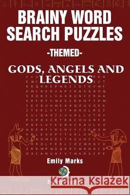 Brainy Word Search Puzzles - Themed: Gods, Angels and Legends Emily Marks 9781539450962 Createspace Independent Publishing Platform - książka