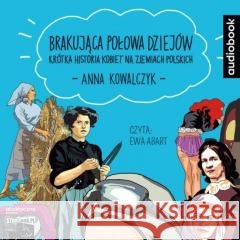 Brakujaca połowa dziejów. Audiobook Anna Kowalczyk 9788327267566 Storybox - książka