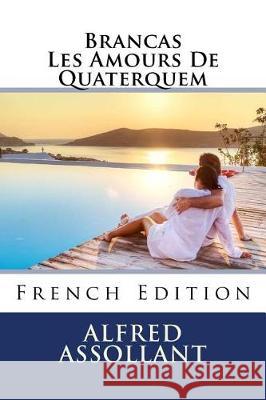 Brancas Les Amours De Quaterquem Assollant, Alfred 9781721215386 Createspace Independent Publishing Platform - książka