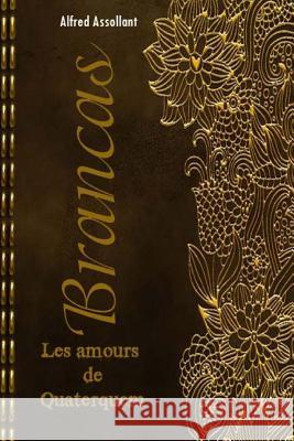 Brancas; Les amours de Quaterquem Alfred Assollant 9781981267194 Createspace Independent Publishing Platform - książka