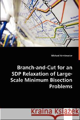 Branch-and-Cut for an SDP Relaxation of Large-Scale Minimum Bisection Problems Michael Armbruster 9783836486903 VDM Verlag Dr. Mueller E.K. - książka